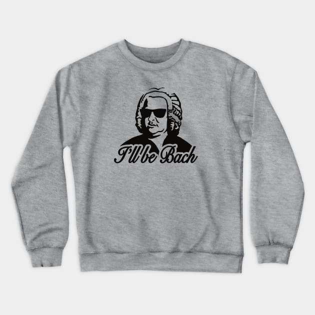 I'll be bach Crewneck Sweatshirt by LaundryFactory